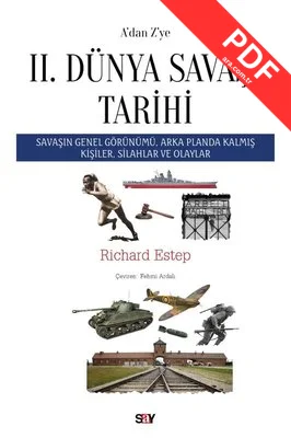 A'dan Z'ye 2. Dünya Savaşı Tarihi - Savaşın Genel Görünümü, Arka Planda Kalmış Kişiler, Silahlar ve Olaylar kitap kapağı