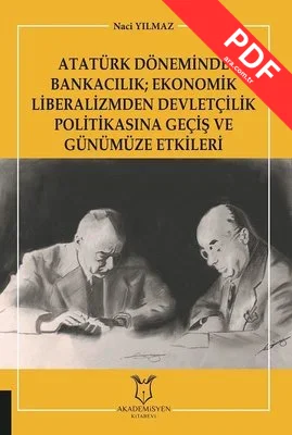 Atatürk Döneminde Bankacılık: Ekonomik Liberalizmden Devletçilik Politikasına Geçiş ve Günümüze Etki kitap kapağı