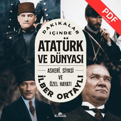 Dakikalar İçinde Atatürk ve Dünyası: Askeri Siyasi ve Özel Hayatı kitap kapağı