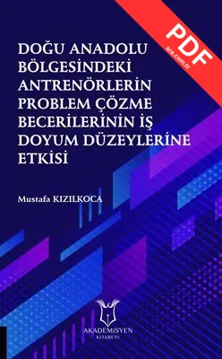Doğu Anadolu Bölgesindeki Antrenörlerin Problem Çözme Becerilerinin İş Doyum Düzeylerine Etkisi kitap kapağı