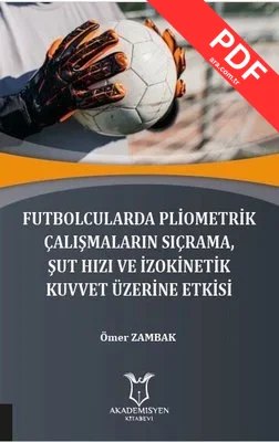 Futbolcularda Pliometrik Çalışmaların Sıçrama Şut Hızı ve İzokinetik Kuvvet Üzerine Etkisi kitap kapağı