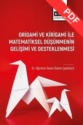 Origami ve Kirigami ile Matematiksel Düşünmenin Gelişimi ve Desleklenmesi kitap kapağı