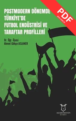 Postmodern Dönemde Türkiye'de Futbol Endüstrisi ve Taraftar Profilleri kitap kapağı