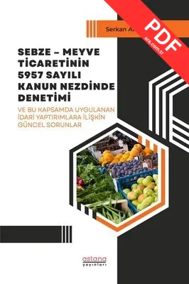 Sebze - Meyve Ticaretinin 5957 Sayılı Kanun Nezdinde Denetimi ve Bu Kapsamda Uygulanan İdari Yaptırı kitap kapağı