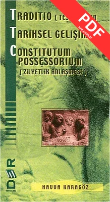 Traditio (Teslim)'nun Tarihsel Gelişimi ve Constitutum Possessorium (Zilyetlik Anlaşması) kitap kapağı